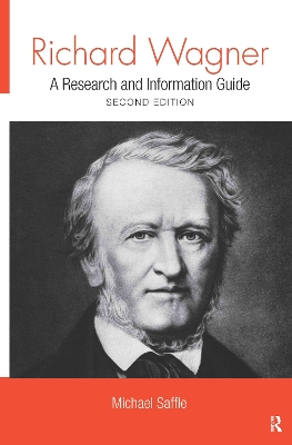Richard Wagner: A Research and Information Guide by Michael Saffle
