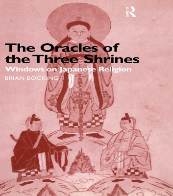 The The Oracles of the Three Shrines: Windows on Japanese Religion by Brian Bocking