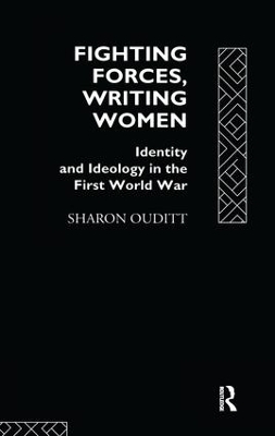 Fighting Forces, Writing Women: Identity and Ideology in the First World War book