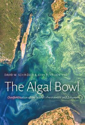 The The Algal Bowl: Overfertilization of the World's Freshwaters and Estuaries by David W. Schindler