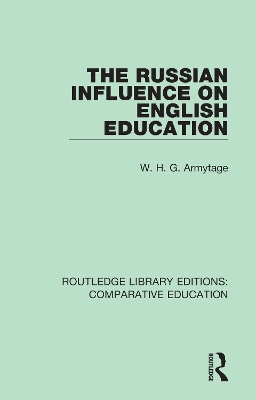 The The Russian Influence on English Education by W. H. G. Armytage