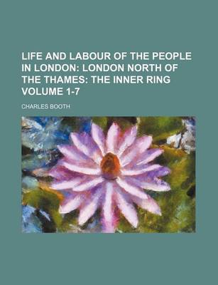 Life and Labour of the People in London Volume 1-7; London North of the Thames the Inner Ring book