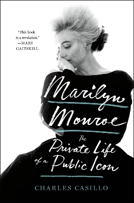 Marilyn Monroe: The Private Life of a Public Icon by Charles Casillo