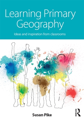 Learning Primary Geography: Ideas and inspiration from classrooms book