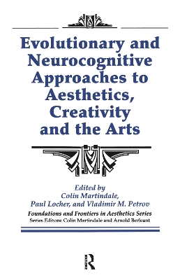 Evolutionary and Neurocognitive Approaches to Aesthetics, Creativity and the Arts by Colin Martindale