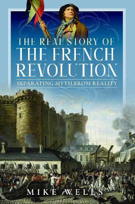 The Real Story of the French Revolution: Separating Myth From Reality book