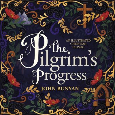 The Pilgrim's Progress: An Illustrated Christian Classic by John Bunyan