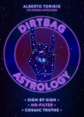 Dirtbag Astrology: Sign-by-Sign No-Filter Cosmic Truths book