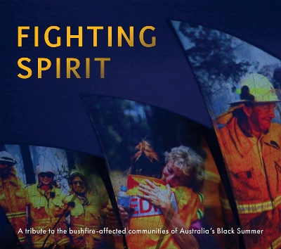 Fighting Spirit: A tribute to the bushfire-affected communities of Australia's Black Summer book