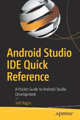 Android Studio IDE Quick Reference: A Pocket Guide to Android Studio Development book