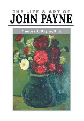 The Life and Art of John Payne by Frances Payne