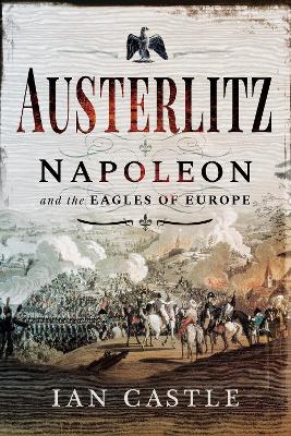 Austerlitz: Napoleon and the Eagles of Europe book