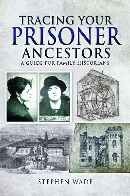 Tracing Your Prisoner Ancestors: A Guide for Family Historians book