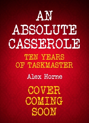 An Absolute Casserole: The Taskmaster Compendium book