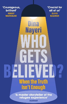 Who Gets Believed?: When the Truth Isn’t Enough by Dina Nayeri