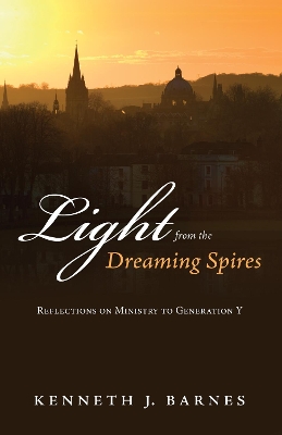 Light from the Dreaming Spires: Reflections on Ministry to Generation Y book