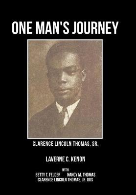 One Man's Journey Clarence Lincoln Thomas Sr. by Laverne C Kenon