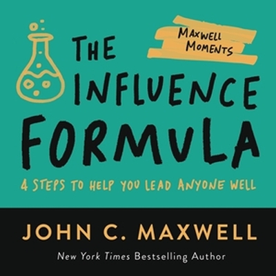 The Influence Formula: 4 Steps to Help You Lead Anyone Well book