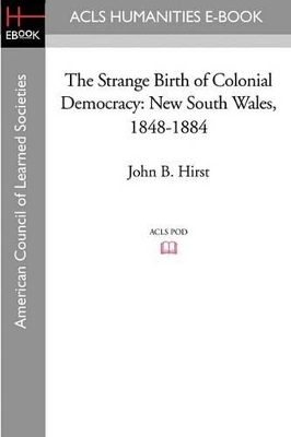 The Strange Birth of Colonial Democracy: New South Wales, 1848-1884 book