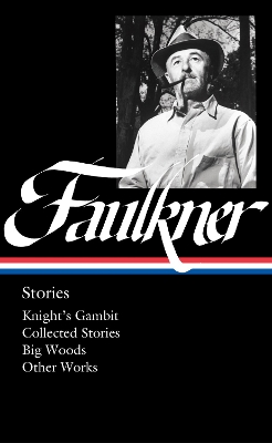 William Faulkner: Stories (LOA #375): Knight's Gambit / Collected Stories / Big Woods / Other Works by William Faulkner