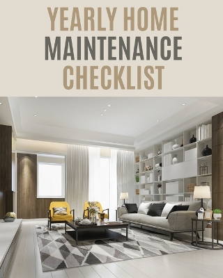 Yearly Home Maintenance Check List: : Yearly Home Maintenance For Homeowners Investors HVAC Yard Inventory Rental Properties Home Repair Schedule by Patricia Larson