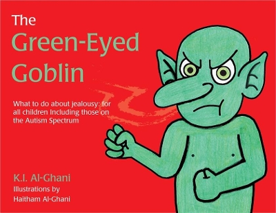 The The Green-Eyed Goblin: What to do about jealousy - for all children including those on the Autism Spectrum by Kay Al-Ghani