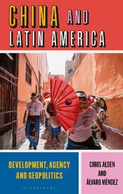 China and Latin America: Development, Agency and Geopolitics book