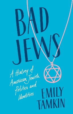 Bad Jews: A History of American Jewish Politics and Identities by Emily Tamkin