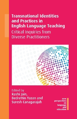 Transnational Identities and Practices in English Language Teaching: Critical Inquiries from Diverse Practitioners by Rashi Jain