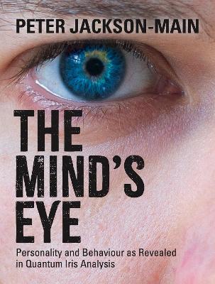 The Mind's Eye: Personality and Behaviour as Revealed in Quantum Iris Analysis book