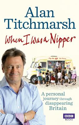 When I Was a Nipper by Alan Titchmarsh