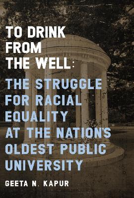 To Drink from the Well: The Struggle for Racial Equality at the Nation's Oldest Public University book