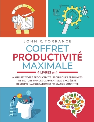 Coffret productivité maximale - 4 livres en 1: Maîtrisez votre productivité Techniques éprouvées de lecture rapide L'apprentissage accéléré décrypté Alimentation et puissance cognitive book