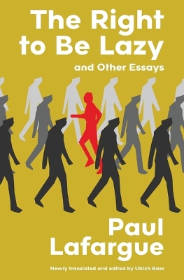 The Right to Be Lazy and Other Essays (Warbler Classics Annotated Edition) by Paul Lafargue