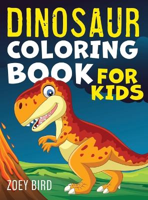 Dinosaur Coloring Book for Kids: Coloring Activity for Ages 4 - 8 by Zoey Bird