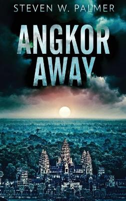 Angkor Away: A Riveting Thriller Set In Southeast Asia book