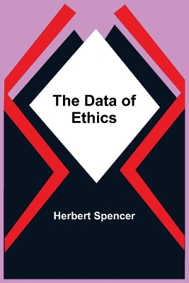 The Data Of Ethics by Herbert Spencer