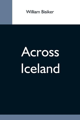 Across Iceland by William Bisiker