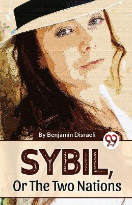 Sybil ,or the Two Nations by Benjamin Disraeli