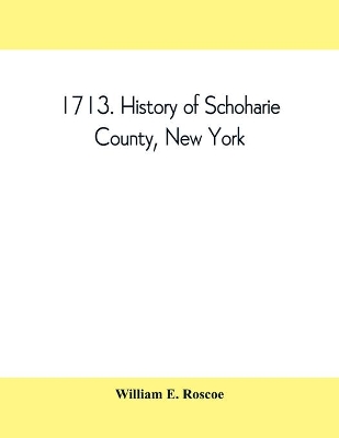 1713. History of Schoharie County, New York, with illustrations and biographical sketches of some of its prominent men and pioneers book