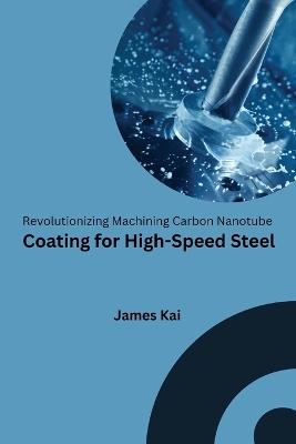 Revolutionizing Machining Carbon Nanotube Coating for High-Speed Steel book