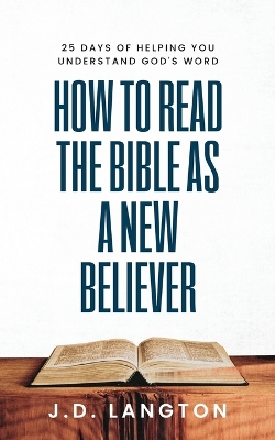 How To Read The Bible As A New Believer book