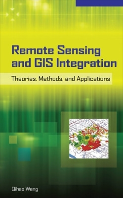 Remote Sensing and GIS Integration: Theories, Methods, and Applications book