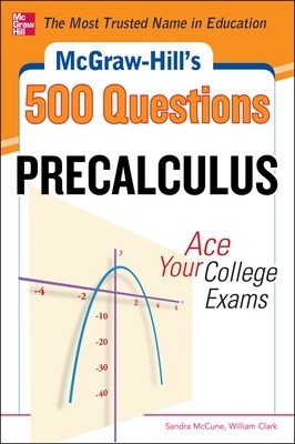 McGraw-Hill's 500 College Precalculus Questions: Ace Your College Exams book