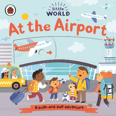 Little World: At the Airport: A push-and-pull adventure book