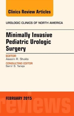 Minimally Invasive Pediatric Urologic Surgery, An Issue of Urologic Clinics book