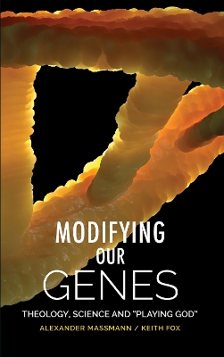 Modifying Our Genes: Theology, Science and “Playing God” book