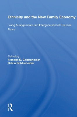 Ethnicity And The New Family Economy: Living Arrangements And Intergenerational Financial Flows by Frances K. Goldscheider