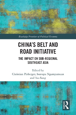 China’s Belt and Road Initiative: The Impact on Sub-regional Southeast Asia by Christian Ploberger