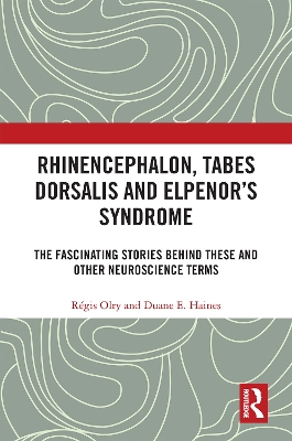 Rhinencephalon, Tabes dorsalis and Elpenor's Syndrome: The Fascinating Stories Behind These and Other Neuroscience Terms by Régis Olry